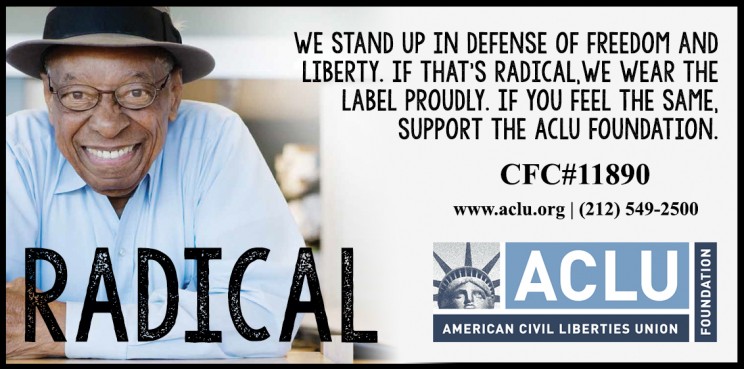 ACLU: Radical. We Stand up in defense of freedom and liberty. If that's radical, we wear the label proudly. If you feel the same, support the ACLU foundation.